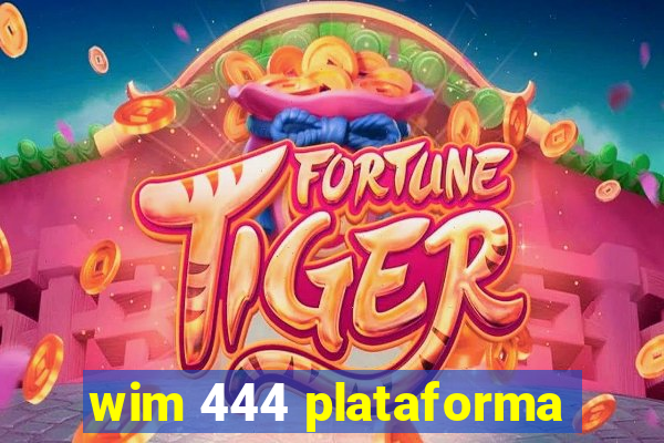 wim 444 plataforma